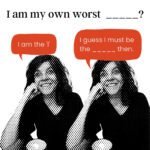 I am my own worst I