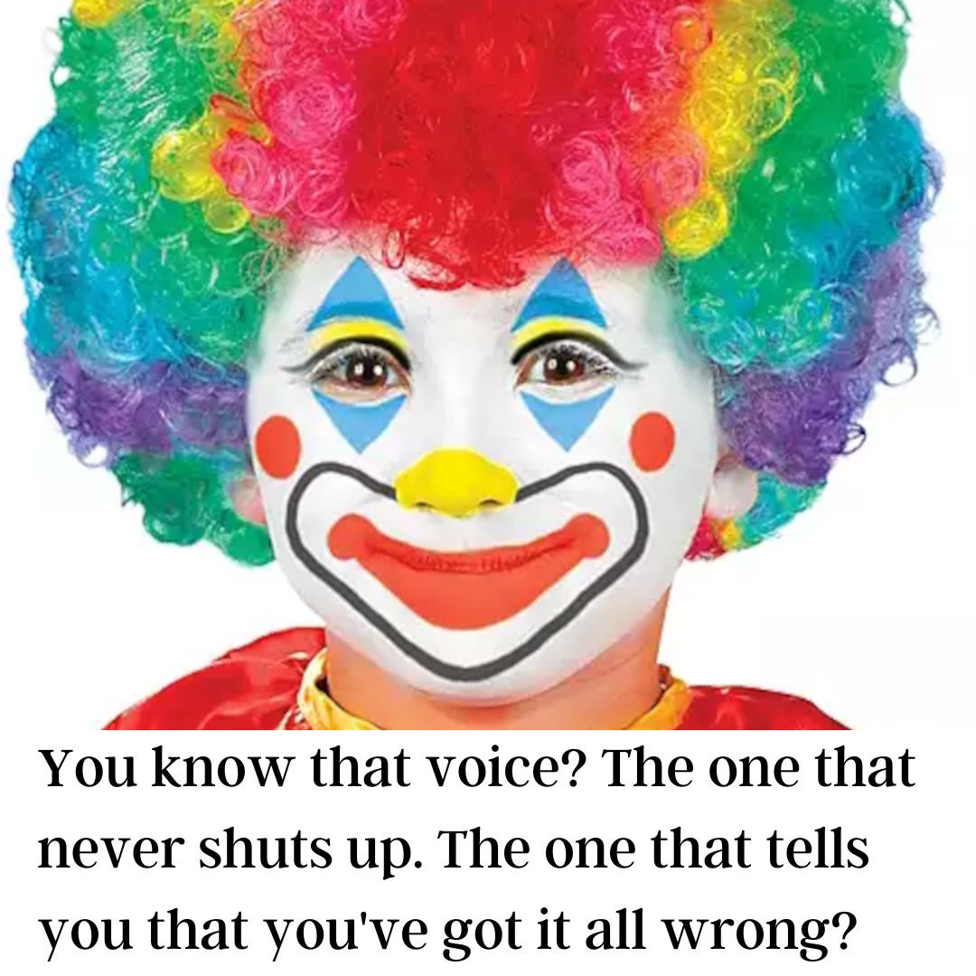 You know that voice? The one that never shuts up